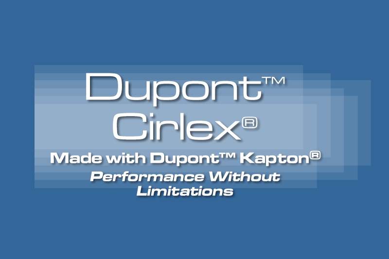 DuPont™ Cirlex®, Made with DuPont™ Kapton®, Performance Without Limitations